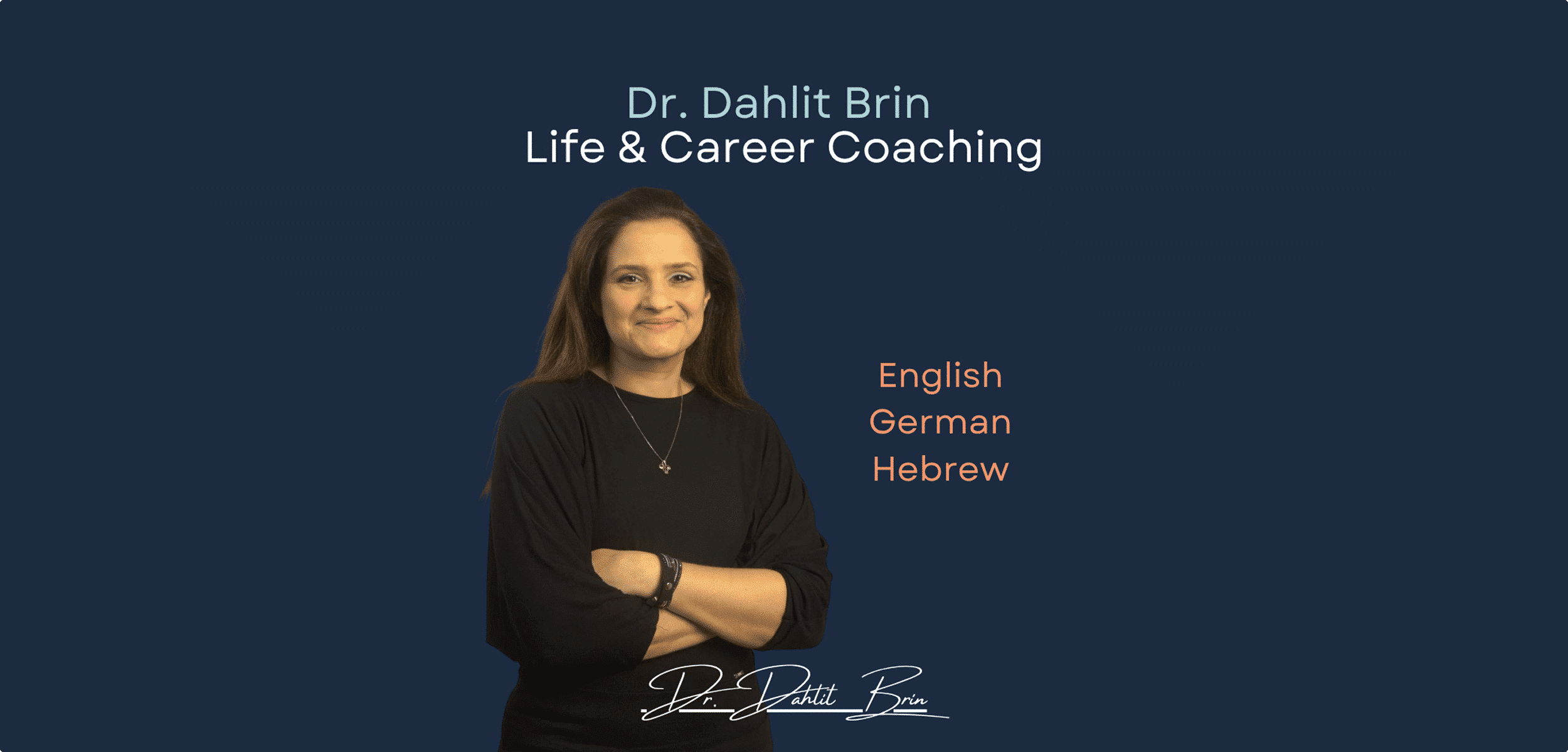 A woman with long brown hair stands with folded arms, smiling. Text reads: Dr. Dahlit Brin Life & Career Coaching and English, German, Hebrew on a dark blue background. Signature at the bottom.